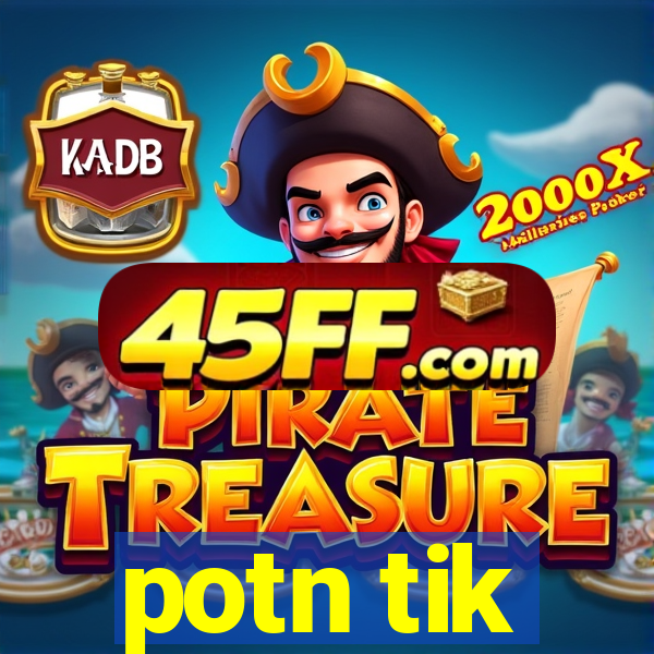 potn tik